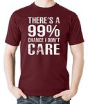 Witty Fashions There's A 99% Chance I Don't Care - Funny Sarcasm Quote Humor Novelty Men's T-Shirt (Maroon, Large)