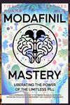 Modafinil Mastery: Liberating the Power of the Limitless Pill: Your Comprehensive Guide to the Premier Eugeroic Nootropic, Enhancing Focus, Fatigue Management, and Cognitive Performance