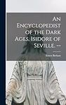 An Encyclopedist of the Dark Ages, 