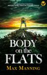 A BODY ON THE FLATS a BRAND NEW absolutely gripping British crime thriller full of twists (Kane and Granger Thrillers Book 1)