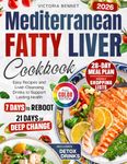 Mediterranean Fatty Liver Cookbook: 28-Day Healing Plan with Easy Recipes, Shopping Lists, Color Photos, and Liver Cleansing Drinks to Support Lasting Health