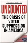 Uncounted: The Crisis of Voter Suppression in America (Elie Wiesel Center for Judaic Studies)