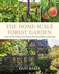 The Home-Scale Forest Garden: How t