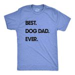 Crazy Dog T-Shirts-Men's Best Dog Dad Ever T Shirt Funny Fathers Day Hilarious Graphic Puppy Tee Guy Large Heather Light Blue