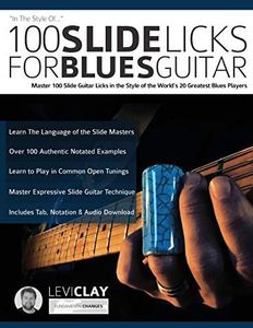 100 Slide Licks For Blues Guitar: Master 100 Slide Guitar Licks in the Style of the World’s 20 Greatest Blues Players: 3