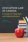 Education Law in Canada: A Guide for Teachers and Administrators