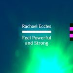 Feel Powerful and Strong Guided Meditation for Courage, Self-Belief and Self Confidence, Hypnotherapy Self Hypnosis CD (Rachael Eccles Guided Meditation & Hypnosis CDs)