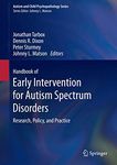 Handbook of Early Intervention for Autism Spectrum Disorders: Research, Policy, and Practice (Autism and Child Psychopathology Series)