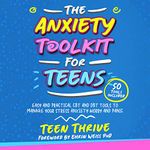 The Anxiety Toolkit for Teens: Easy and Practical CBT and DBT Tools to Manage Your Stress Anxiety Worry and Panic (Life Skills, Mental Health and Wellness Books for Teenagers)