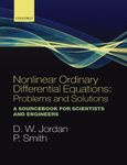 Nonlinear Ordinary Differential Equations: Problems and Solutions: A Sourcebook for Scientists and Engineers: 11 (Oxford Texts in Applied and Engineering Mathematics)