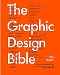 The Graphic Design Bible: The Definitive Guide to Contemporary and Historical Graphic Design for Designers and Creatives