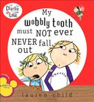 My Wobbly Tooth Must Not Ever Never Fall Out (Charlie and Lola)