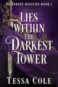 Lies Within the Darkest Tower (Desperate Disguise Book 1)