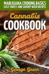 Cannabis Cookbook: Marijuana Cooking Basics - Easy Sweet and Savory Weed Recipes