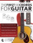 Guitar: The First 100 Chords for Guitar: How to Learn and Play Guitar Chords: The Complete Beginner Guitar Method (Beginner Guitar Books)