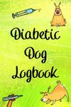 Diabetic Dog Logbook: Keep a Record of Blood Sugar Glucose Levels and Insulin Doses, Daily Tracking Journal for Monitoring Canine Diabetes, and BG Hourly Checks