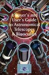 A Buyer's and User's Guide to Astronomical Telescopes & Binoculars (The Patrick Moore Practical Astronomy Series)