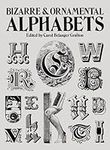 Bizarre & Ornamental Alphabets (Lettering, Calligraphy, Typography)