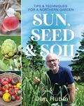 Sun, Seed & Soil: Tips and techniques for a northern garden