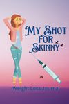 My Shot for Skinny Weight Loss Journal - A planner to support your journey with GLP 1; semaglutide and other weight loss meds