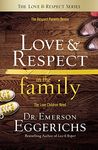 Love and Respect in the Family: The Respect Parents Desire; The Love Children Need