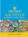 Cook Smart: Air Fryer: 90 quick and easy energy-saving recipes