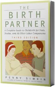 The Birth Partner: A Complete Guide to Childbirth for Dads, Doulas, and Other Labor Companions