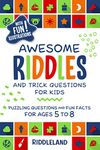 Awesome Riddles and Trick Questions For Kids: Puzzling Questions and Fun Facts For Ages 5 to 8