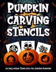 Pumpkin Carving Stencils: 50 Halloween Templates for Carving Pumpkins. Including Witches, Cats, Bats, Owls, Ghosts, and So Much More! Perfect for Decorating and Painting Crafts.