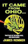 It Came from Ohio: True Tales of th