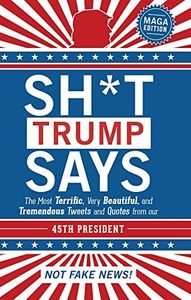 Sh*t Trump Says: Maga Edition
