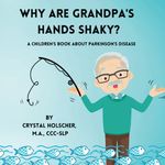 Why Are Grandpa's Hands Shaky?: A Children's Book About Parkinson's Disease