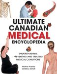Ultimate Canadian Medical Encyclopedia: Understanding, Preventing, and Treating Medical Conditions