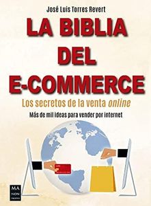 Biblia Del E-Commerce, La: Los secretos de la venta online. Más de mil ideas para vender por internet (SIN COLECCION)