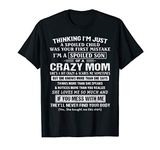 I'm A Spoiled Son Of A Crazy Mom T-Shirt