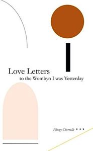 Love Letters to the Wombyn I was Yesterday