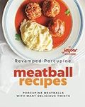 Revamped Porcupine Meatball Recipes: Porcupine Meatballs with Many Delicious Twists