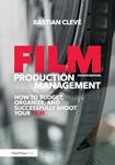 Film Production Management: How to Budget, Organize and Successfully Shoot your Film