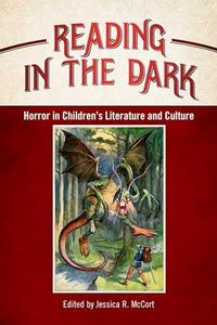 Reading in the Dark: Horror in Children's Literature and Culture (Children's Literature Association Series)