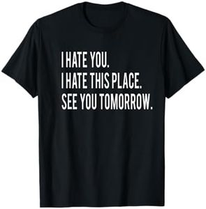 I Hate You This Place See You Tomorrow Funny Fitness Workout T-Shirt