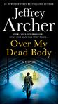 Over My Dead Body: The new rollercoaster thriller from the author of the Clifton Chronicles and Kane & Abel