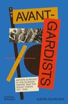 The Avant-Gardists: Artists in Revolt in the Russian Empire and the Soviet Union 1917-1935