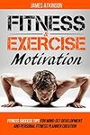 Fitness & Exercise Motivation: Fitness Success Tips for Mindset Development and Personal Fitness Planner Creation