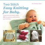 Two Stitch Easy Knitting for Baby: Learn how to knit & make 20 fun patterns with knit & purl stitches. Projects include blankets, booties, hats, ... and designed for beginner knitters.