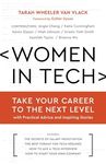 Women in Tech: Take Your Career to the Next Level with Practical Advice and Inspiring Stories