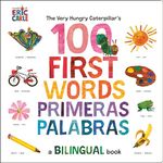 The Very Hungry Caterpillar's First 100 Words / Primeras 100 palabras: A Spanish-English Bilingual Book