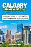 Calgary Travel Guide 2024: Unveilin
