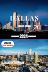 DALLAS TRAVEL GUIDE 2024: A Journey Through The Fascinating City Of Dallas