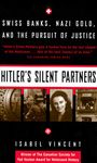 Hitler's Silent Partners: Swiss Banks, Nazi Gold, And The Pursuit Of Justice