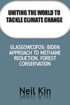 UNITING THE WORLD TO TACKLE CLIMATE CHANGE: GLASGOWCOP26: Biden approach to methane reduction, forest conservation